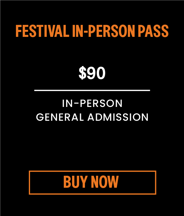 Festival In-person Pass - $90. In Person general admission. Click to Buy Now.