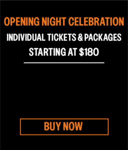 Opening Night Celebration - Individual Tickets & Packages Starting at $180. Click to Buy Now.