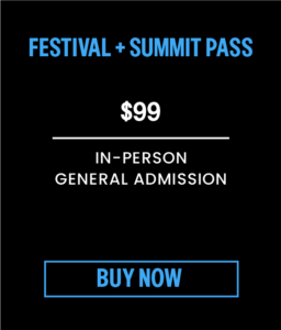 Full Festival + Summit Pass, $99. In-person general admission. Click to Buy Now.